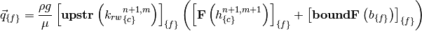 \vec{q}_{\{f\}} = \frac{\rho g}{\mu}
   \left[ \mathbf{upstr} \left( {k_{rw}}_{\{c\}}^{n+1,m} \right) \right]_{\{f\}}
   \left( \left[ \mathbf{F} \left( h_{\{c\}}^{n+1,m+1}\right)\right]_{\{f\}}
   + \left[ \mathbf{boundF} \left(b_{\{f\}} \right) \right]_{\{f\}} \right)