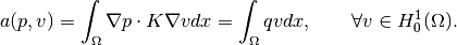 a(p, v) = \int_{\Omega}\nabla p \cdot K \nabla v d x
  = \int_\Omega q v d x, \qquad \forall v \in H^1_0(\Omega).