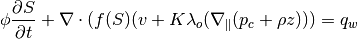 \phi \frac{\partial S}{\partial t} +
    \nabla \cdot (f(S)(v + K \lambda_o (\nabla_{\parallel} (p_c + \rho z) )) = q_w