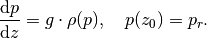 \frac{\mathrm{d}p}{\mathrm{d}z} = g\cdot \rho(p), \quad p(z_0) = p_r.