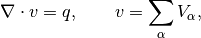 \nabla\cdot v = q, \qquad v=\sum_{\alpha} V_{\alpha},