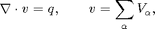 $$\nabla\cdot v = q, \qquad v=\sum_{\alpha} V_{\alpha},$$