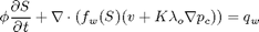 $$ \phi \frac{\partial S}{\partial t} +     \nabla \cdot   (f_w(S)(v + K\lambda_o \nabla p_c)) = q_w$$