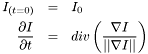 \begin{eqnarray*} I_{(t=0)} & = & I_0 \\ \frac{\partial I}{\partial t} & = & div\left(\frac{\nabla I}{||\nabla I||}\right)\end{eqnarray*}