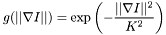 \[g(||\nabla I||) = \exp\left(-\frac{||\nabla I||^2}{K^2}\right)\]