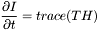 \[\frac{\partial I}{\partial t} = trace(TH) \]