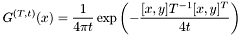 \[ G^{(T, t)}(x) = \frac{1}{4\pi t}\exp\left(-\frac{[x,y]T^{-1}[x,y]^T}{4t}\right)\]