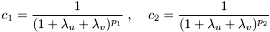 \[c_1 = \frac{1}{(1 + \lambda_u + \lambda_v)^{p_1}}\;,\;\;\;\;c_2 = \frac{1}{(1 + \lambda_u + \lambda_v)^{p_2}} \]