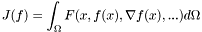 \[J(f) = \int_\Omega F(x, f(x), \nabla f(x), ...)d\Omega\]