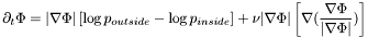 \[\partial_t\Phi = |\nabla\Phi|\left[\log p_{outside} - \log p_{inside}\right] + \nu|\nabla\Phi|\left[\nabla(\frac{\nabla\Phi}{|\nabla\Phi|})\right] \]